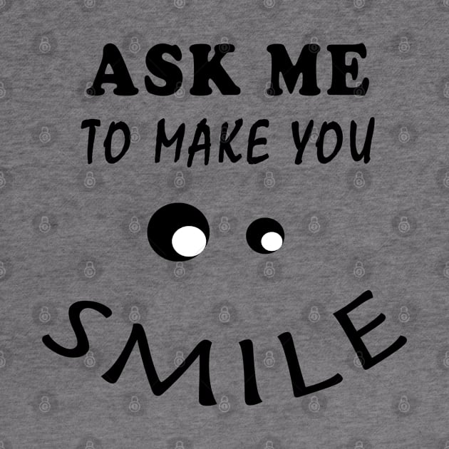 ASK ME TO MAKE YOU SMILE by YasStore